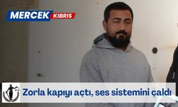 Zorla kapıyı açtı, ses sistemini çaldı