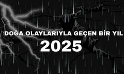 2025 yılinda depremler korkuttu, şiddetli yağışlar sele neden oldu