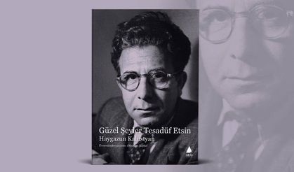 Haygazun Kalustyan’ın şiirleri yeniden okurla buluşuyor: “Güzel Şeyler Tesadüf Etsin”
