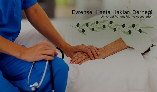 Evrensel Hasta Hakları Derneği’nden yetkililere çağrı: “Hasta hakları ve yaşlılarla ilgili yasal düzenlemeler bir an Me